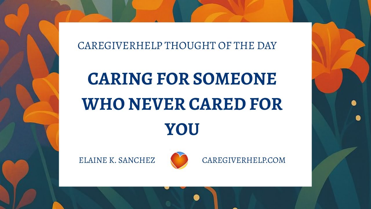 Caring for Someone Who Never Cared for You